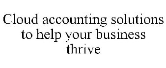 CLOUD ACCOUNTING SOLUTIONS TO HELP YOUR BUSINESS THRIVE