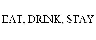 EAT, DRINK, STAY