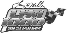 LARRY H. MILLER LHM 1000 USED CAR SALES EVENT