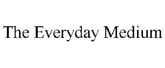 THE EVERYDAY MEDIUM