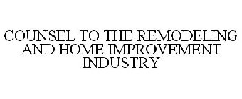 COUNSEL TO THE REMODELING AND HOME IMPROVEMENT INDUSTRY