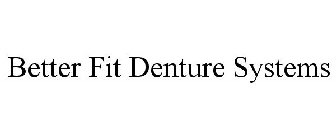 BETTER FIT DENTURE SYSTEMS