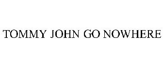 TOMMY JOHN GO NOWHERE