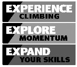 EXPERIENCE CLIMBING EXPLORE MOMENTUM EXPAND YOUR SKILLS