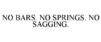 NO BARS. NO SPRINGS. NO SAGGING.