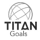 TITAN GOALS