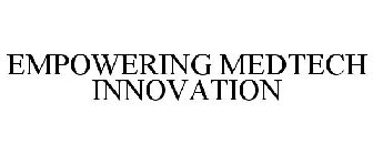 EMPOWERING MEDTECH INNOVATION