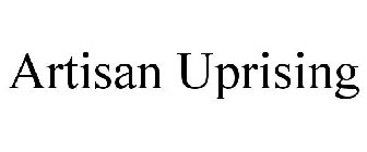 ARTISAN UPRISING