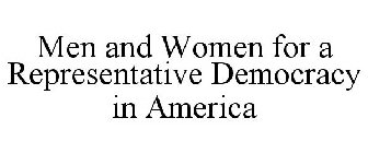 MEN AND WOMEN FOR A REPRESENTATIVE DEMOCRACY IN AMERICA