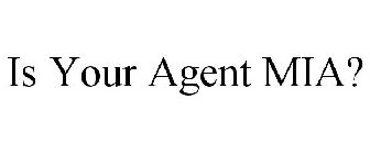 IS YOUR AGENT MIA?