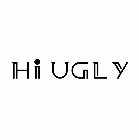 HI UGLY