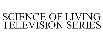 SCIENCE OF LIVING TELEVISION SERIES