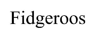 FIDGEROOS