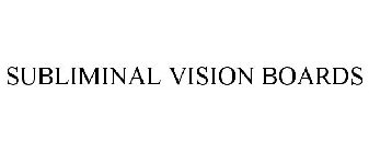 SUBLIMINAL VISION BOARDS