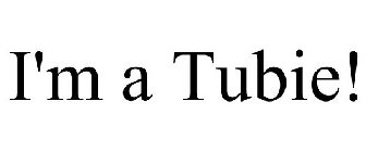 I'M A TUBIE!