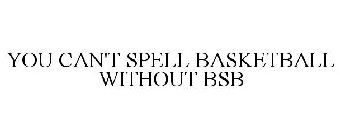 YOU CAN'T SPELL BASKETBALL WITHOUT BSB