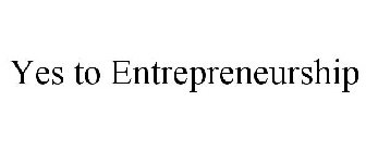 YES TO ENTREPRENEURSHIP