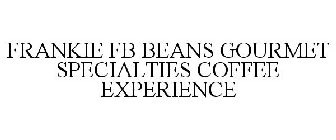 FRANKIE FB BEANS GOURMET SPECIALTIES COFFEE EXPERIENCE