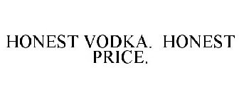 HONEST VODKA. HONEST PRICE.