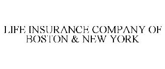 LIFE INSURANCE COMPANY OF BOSTON & NEW YORK