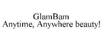 GLAMBAM ANYTIME, ANYWHERE BEAUTY!