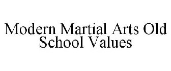 MODERN MARTIAL ARTS OLD SCHOOL VALUES