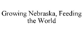 GROWING NEBRASKA, FEEDING THE WORLD