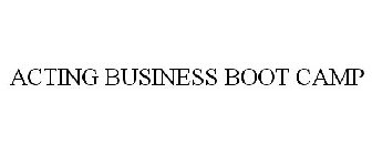ACTING BUSINESS BOOT CAMP