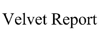 VELVET REPORT