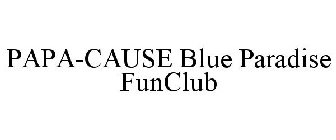 PAPA-CAUSE BLUE PARADISE FUNCLUB