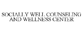SOCIALLY WELL COUNSELING AND WELLNESS CENTER