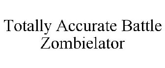 TOTALLY ACCURATE BATTLE ZOMBIELATOR