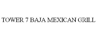TOWER 7 BAJA MEXICAN GRILL