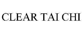 CLEAR TAI CHI