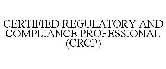 CERTIFIED REGULATORY AND COMPLIANCE PROFESSIONAL (CRCP)