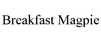 BREAKFAST MAGPIE