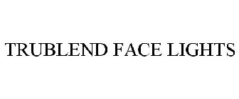 TRUBLEND FACE LIGHTS