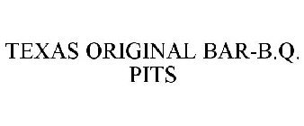 TEXAS ORIGINAL BAR-B.Q. PITS