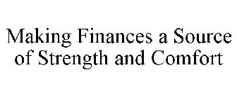 MAKING YOUR FINANCES A SOURCE OF STRENGTH AND COMFORT