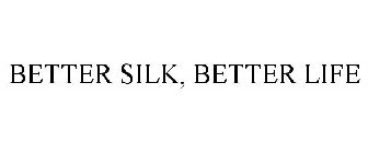 BETTER SILK, BETTER LIFE