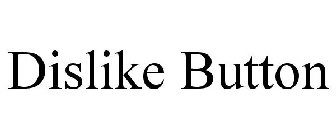 DISLIKE BUTTON