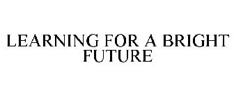 LEARNING FOR A BRIGHT FUTURE