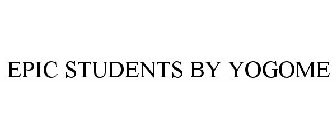 EPIC STUDENTS BY YOGOME