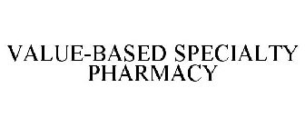 VALUE-BASED SPECIALTY PHARMACY