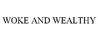 WOKE AND WEALTHY