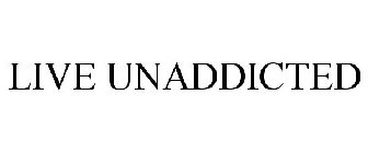 LIVE UNADDICTED