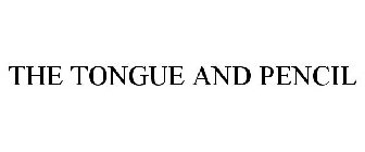 TONGUE AND PENCIL