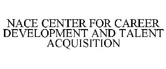 NACE CENTER FOR CAREER DEVELOPMENT AND TALENT ACQUISITION