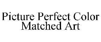 PICTURE PERFECT COLOR MATCHED ART