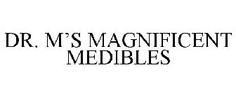 DR. M'S MAGNIFICENT MEDIBLES